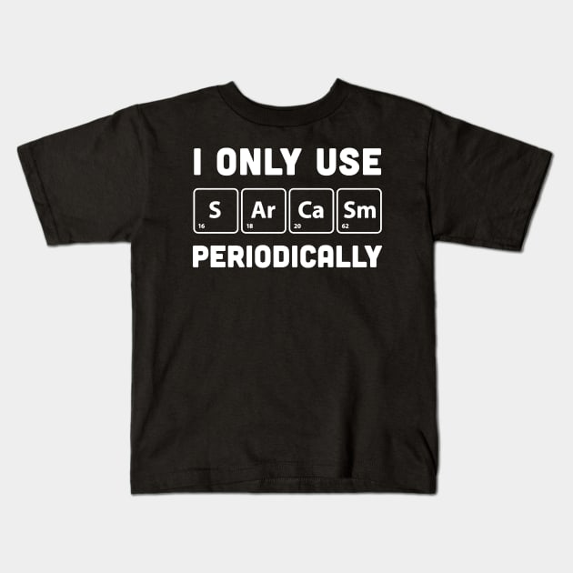 I only use sarcasm periodically Kids T-Shirt by TackTeeasy_2T